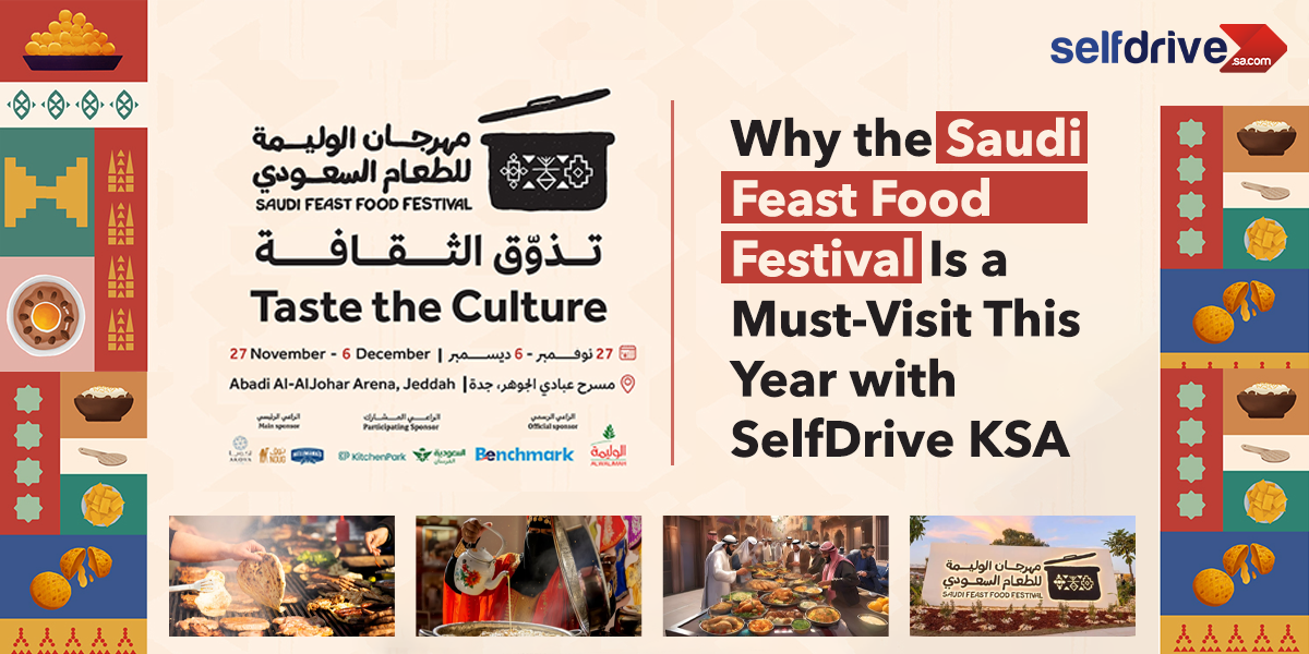 Saudi Feast Food Festival in KSA: Your Ultimate Guide + SelfDrive KSA Low Rates from SAR 1299 PM