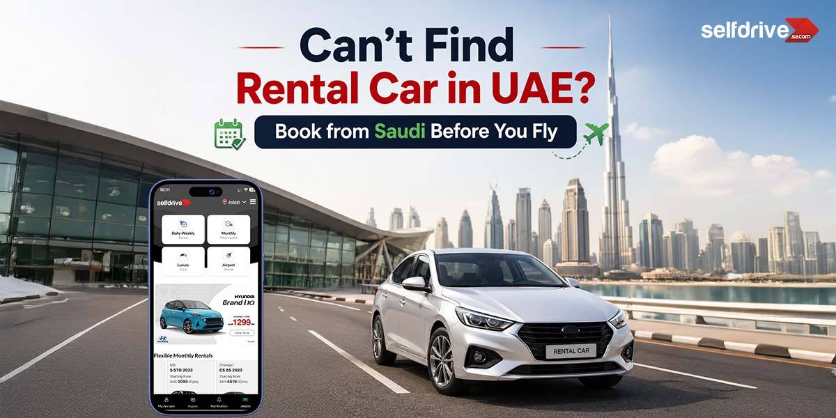 Can’t Find Rental Car in UAE? Book from Saudi Before You Fly